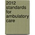 2012 Standards for Ambulatory Care