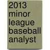 2013 Minor League Baseball Analyst by Rob Gordon