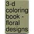 3-D Coloring Book - Floral Designs