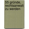 55 Gründe, Rechtsanwalt zu werden door Georg M. Oswald