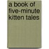 A Book of Five-minute Kitten Tales