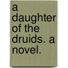 A Daughter of the Druids. a Novel. door Alice Kimball Hopkins