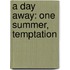 A Day Away: One Summer, Temptation