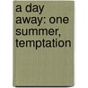 A Day Away: One Summer, Temptation door Nora Roberts