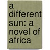 A Different Sun: A Novel of Africa door Elaine Neil Orr