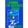A Handbook for Wilderness Survival by Bob Harris