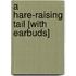 A Hare-Raising Tail [With Earbuds]