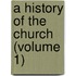 A History of the Church (Volume 1)