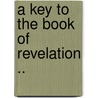 A Key to the Book of Revelation .. door James Madison MacDonald
