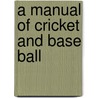 A Manual of Cricket and Base Ball by Unknown