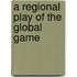 A Regional Play of the Global Game
