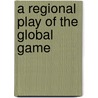 A Regional Play of the Global Game door Anonym