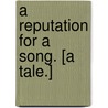 A Reputation for a Song. [A Tale.] by Maud Oxenden