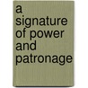 A Signature of Power and Patronage door Roy Brogan