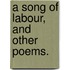 A Song of Labour, and other poems.