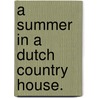 A Summer in a Dutch Country House. door Harriet Margaret Traherne