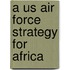 A Us Air Force Strategy For Africa
