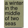 A Winter in the Middle of Two Seas door Ronald W. Kenyon