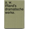 A. W. Iffland's dramatische Werke. by August Wilhelm Iffland