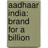 Aadhaar India: Brand for a Billion by Gursharan Singh Kainth