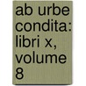 Ab Urbe Condita: Libri X, Volume 8 by Titus Livius Patavinus