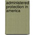 Administered Protection In America