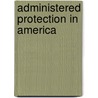 Administered Protection In America door Andrew D.M. Anderson