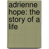Adrienne Hope: The Story Of A Life by Matilda M. Hays
