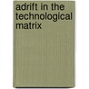 Adrift in the Technological Matrix by David L. Erben