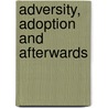 Adversity, Adoption and Afterwards door Julia Feast