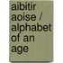 Aibitir Aoise / Alphabet of an Age