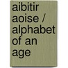 Aibitir Aoise / Alphabet of an Age door Celia De Freine