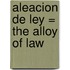 Aleacion de Ley = The Alloy of Law