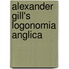 Alexander Gill's Logonomia Anglica by Alexander Gill