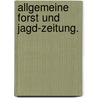 Allgemeine Forst und Jagd-Zeitung. door Onbekend