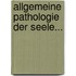 Allgemeine Pathologie Der Seele...