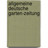 Allgemeine deutsche Garten-Zeitung door Gartenbau-Gesellschaft Im Bayern Zu Frauendorf Praktische