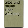 Altes Und Neues Über Wülzburg... door Wilhelm Körte