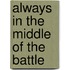 Always In The Middle Of The Battle