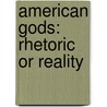 American Gods: Rhetoric or Reality door Neil Gaiman