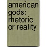 American Gods: Rhetoric or Reality by Neil Gaiman