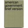 American Government: Brief Version by Jr. John J. DiIulio