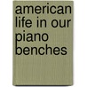 American Life in Our Piano Benches door Jean M. Bonin