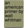 An American Primer by Walt Whitman door Walt Whitman