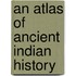 An Atlas of Ancient Indian History