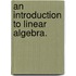 An Introduction to Linear Algebra.