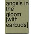 Angels in the Gloom [With Earbuds]