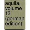 Aquila, Volume 13 (German Edition) door Madártani Intézet Magyar