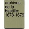 Archives De La Bastille: 1678-1679 door Fran ois Ravaisson