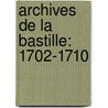 Archives De La Bastille: 1702-1710 door Louis Jean Fï¿½Lix Ravaisson-Mollien